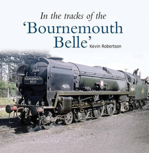 In the Tracks of the 'Bournemouth Belle' 