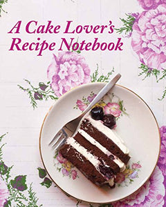 A A Cake Lover's Recipe Notebook 