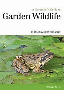 Naturalist's Guide to the Garden Wildlife of Britain & Europe 