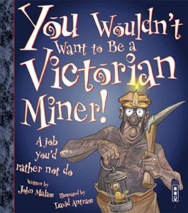 You Wouldn't Want To Be A Victorian Miner! 