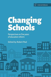 Changing Schools: Perspectives on Five Years of Education Reform 