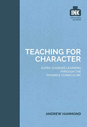 Teaching for Character: Super-charged learning through 'The Invisible Curriculum'