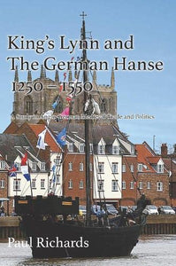 King's Lynn and The German Hanse 1250-1550 