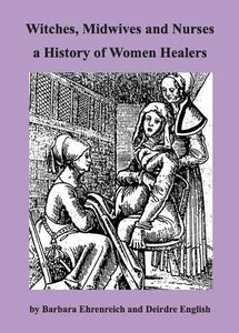 Witches, Midwives and Nurses a History of Women Healers 