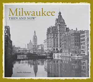 Milwaukee Then and Now® 