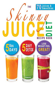 The Skinny Juice Diet Recipe Book 