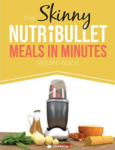 The Skinny Nutribullet Meals in Minutes Recipe Book 