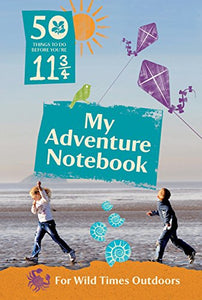 50 Things to Do Before You're 11 3/4: My Adventure Notebook 2015 