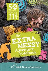 50 Things to Do Before You’re 11 ¾: Extra Messy Edition 