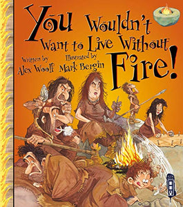 You Wouldn't Want To Live Without Fire! 