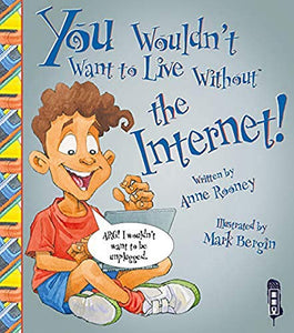 You Wouldn't Want To Live Without The Internet! 