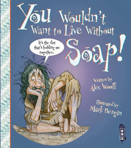 You Wouldn't Want To Live Without Soap! 