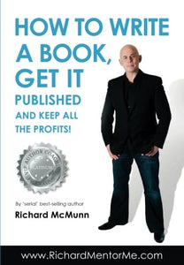 How to Write a Book, Get it Published and Keep All the Profits 