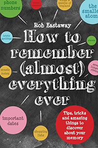 How to Remember (Almost) Everything, Ever! 