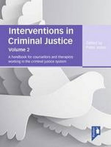 Interventions in Criminal Justice: A Handbook for Counsellors and Therapists Working in the Criminal Justice System 