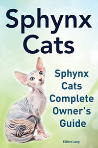 Sphynx Cats. Sphynx Cats Complete Owner's Guide. 