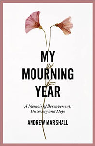 My Mourning Year: A Memoir of Breavement, Discovery and Hope 