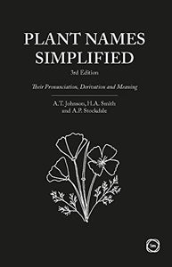 Plant Names Simplified 3rd Edition: Their Pronunciation, Derivation and Meaning 