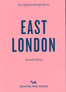 An Opinionated Guide to East London (Second Edition) 