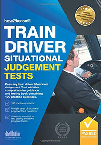 Train Driver Situational Judgement Tests: 100 Practice Questions to Help You Pass Your Trainee Train Driver SJT 