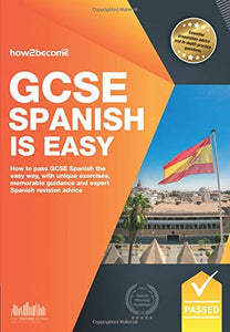 GCSE Spanish is Easy: Pass Your GCSE Spanish the Easy Way with This Unique Guide 