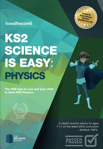 KS2 Science is Easy: Physics. In-Depth Revision Advice for Ages 7-11 on the New Sats Curriculum. Achieve 100% 