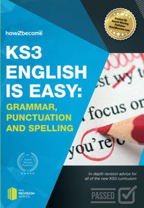 KS3: English is Easy - Grammar, Punctuation and Spelling. Complete Guidance for the New KS3 Curriculum. Achieve 100% 