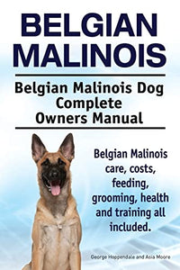 Belgian Malinois. Belgian Malinois Dog Complete Owners Manual. Belgian Malinois care, costs, feeding, grooming, health and training all included. 