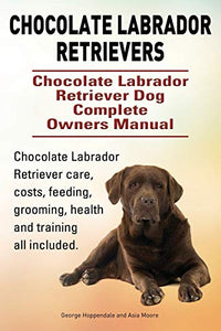 Chocolate Labrador Retrievers. Chocolate Labrador Retriever Dog Complete Owners Manual. Chocolate Labrador Retriever care, costs, feeding, grooming, health and training all included. 