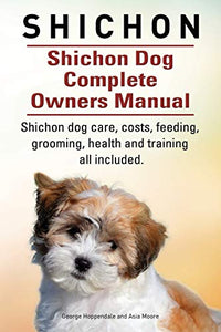 Shichon. Shichon Dog Complete Owners Manual. Shichon dog care, costs, feeding, grooming, health and training all included. 