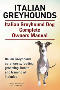 Italian Greyhounds. Italian Greyhound Dog Complete Owners Manual. Italian Greyhound care, costs, feeding, grooming, health and training all included. 