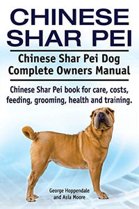 Chinese Shar Pei. Chinese Shar Pei Dog Complete Owners Manual. Chinese Shar Pei book for care, costs, feeding, grooming, health and training. 