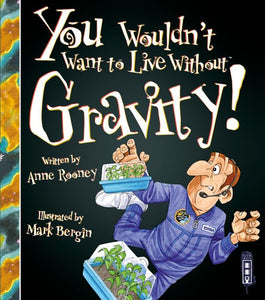 You Wouldn't Want To Live Without Gravity! 