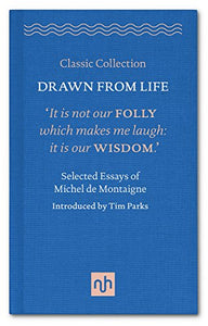 Drawn from Life: Selected Essays of Michel de Montaigne 