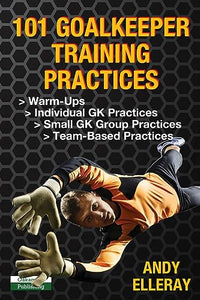 101 Goalkeeper Training Practices 