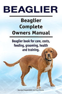 Beaglier. Beaglier Complete Owners Manual. Beaglier book for care, costs, feeding, grooming, health and training. 