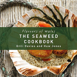 Flavours of Wales: Welsh Seaweed Cookbook, The 