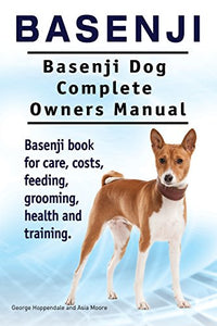 Basenji. Basenji Dog Complete Owners Manual. Basenji book for care, costs, feeding, grooming, health and training. 