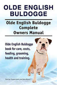 Olde English Bulldogge. Olde English Buldogge Dog Complete Owners Manual. Olde English Bulldogge book for care, costs, feeding, grooming, health and training. 