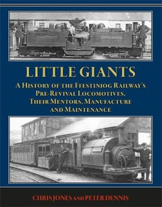 Little Giants: A History of the Ffestiniog Railway's Pre-Revival Locomotives 