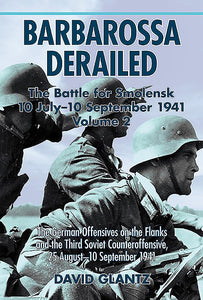 Barbarossa Derailed: the Battle for Smolensk 10 July-10 September 1941 