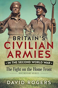 Britain'S Civilian Armies in World War II 