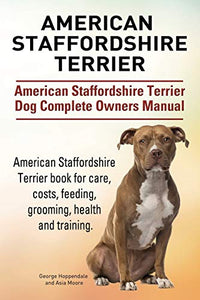 American Staffordshire Terrier. American Staffordshire Terrier Dog Complete Owners Manual. American Staffordshire Terrier book for care, costs, feeding, grooming, health and training. 