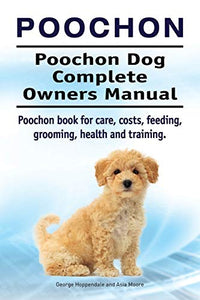 Poochon. Poochon Dog Complete Owners Manual. Poochon book for care, costs, feeding, grooming, health and training. 