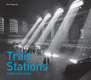 Train Stations Then and Now® 