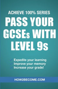 Pass Your GCSEs with Level 9s: Achieve 100% Series Revision/Study Guide 