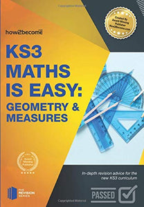 KS3 Maths is Easy: Geometry & Measures. Complete Guidance for the New KS3 Curriculum 