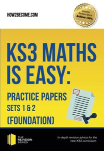 KS3 Maths is Easy: Practice Papers Sets 1 & 2 (Foundation). Complete Guidance for the New KS3 Curriculum 