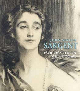 John Singer Sargent: Portraits in Charcoal 