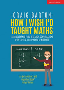 How I Wish I Had Taught Maths: Reflections on research, conversations with experts, and 12 years of mistakes 